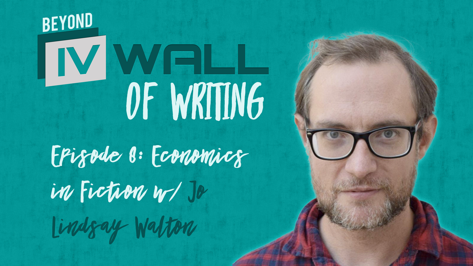 Beyond the IVWall of Writing: Episode 8- Economics in Fiction with Jo Lindsay Walton Part 1