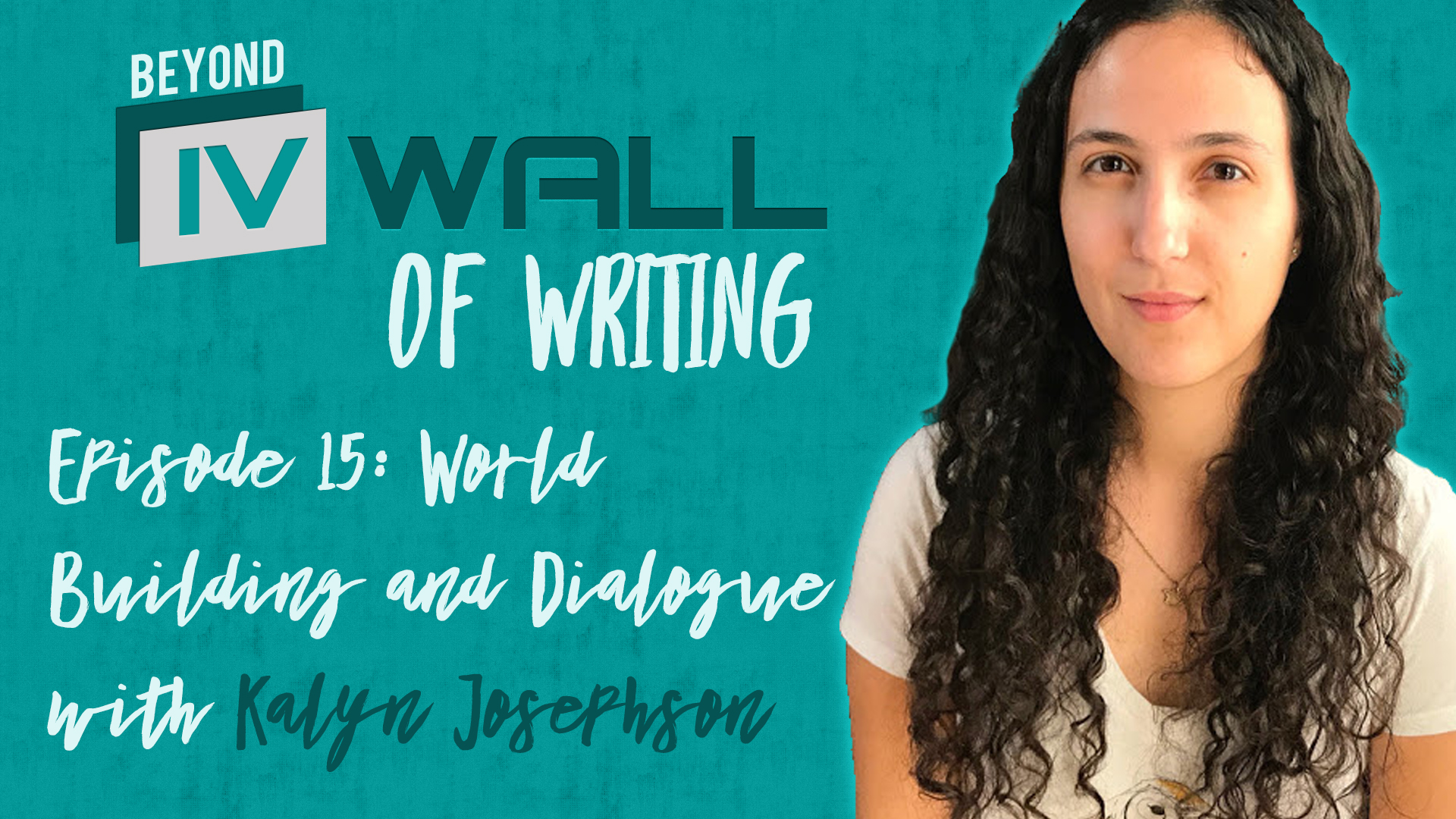 Beyond the IVWall of Writing Episode 15- World Building and Dialogue with Kalyn Josephson