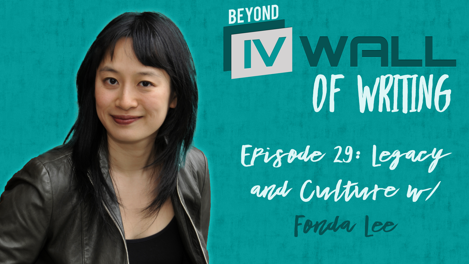 Beyond the IVWall of Writing Episode 29- Legacy and Culture with Fonda Lee Blog Image